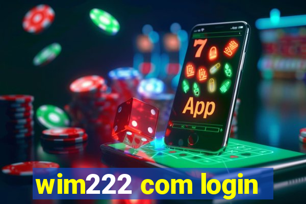 wim222 com login